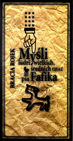 Myśli ludzi wielkich, średnich oraz psa Fafika - Bracia Rojek [KSIĄŻKA]