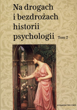 Na drogach i bezdrożach historii psychologii. Tom 2 - Teresa Rzepa (red.), Cezary W. Domański (red.) [KSIĄŻKA]