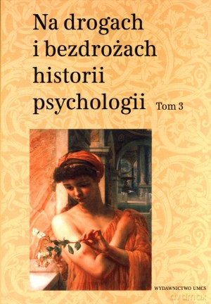 Na drogach i bezdrożach historii psychologii. Tom 3 - Teresa Rzepa (red.), Cezary W. Domański (red.) [KSIĄŻKA]