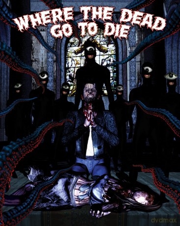 Where The Dead Go To Die [Blu-Ray]