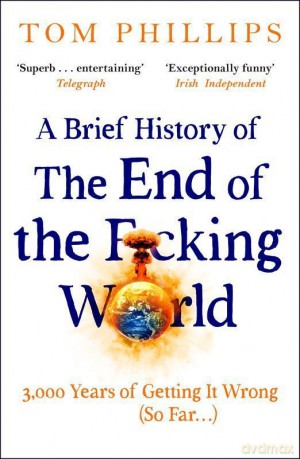 A Brief History of the End of the F*cking World wer. angielska - Tom Phillips [KSIĄŻKA]