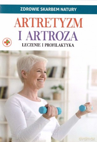 Artretyzm i artroza. Zdrowie skarbem natury [KSIĄŻKA]
