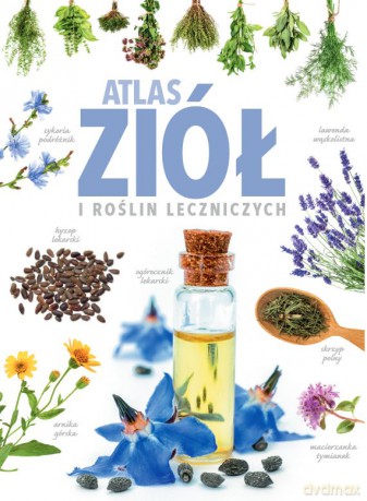 Atlas ziół i roślin leczniczych - Anna Książek [KSIĄŻKA]