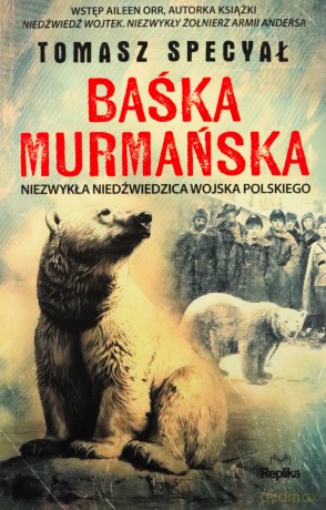 Baśka Murmańska. Niezwykła niedźwiedzica Wojska Polskiego - Tomasz Specyał [KSIĄŻKA]