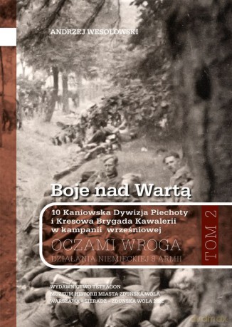 Boje nad Wartą. 10 Kaniowska Dywizja Piechoty i Kresowa Brygada Kawalerii w kampanii wrześniowej. Oczamia wroga. Działania niemieckiej 8 armii (Tom 2) [KSIĄŻKA]