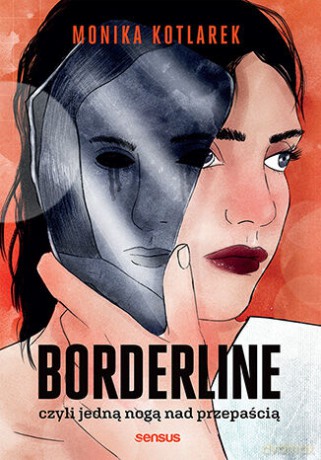 Borderline, czyli jedną nogą nad przepaścią - Monika Kotlarek [KSIĄŻKA]