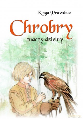 Chrobry znaczy dzielny - Kinga Prawdzic [KSIĄŻKA]