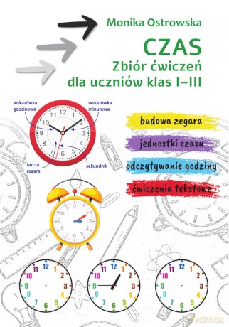 Czas. Zbiór ćwiczeń dla uczniów klas 1-3 - Monika Ostrowska [KSIĄŻKA]