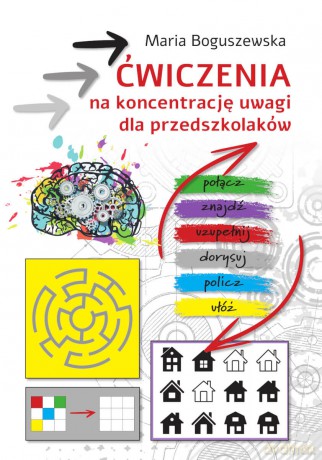 Ćwiczenia na koncentrację uwagi dla przedszkolaków - Maria Boguszewska [KSIĄŻKA]
