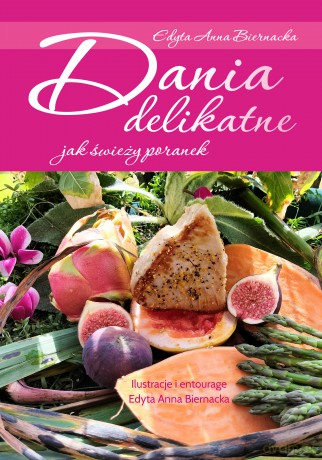 Dania delikatne jak świeży poranek - Edyta Anna Biernacka [KSIĄŻKA]