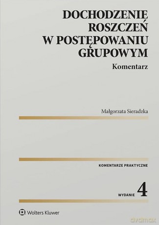Dochodzenie roszczeń w postępowaniu grupowym. Komentarz - Małgorzata Sieradzka [KSIĄŻKA]