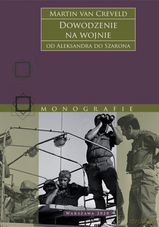 Dowodzenie na wojnie. Od Aleksandra do Szarona - Martin van Creveld [KSIĄŻKA]
