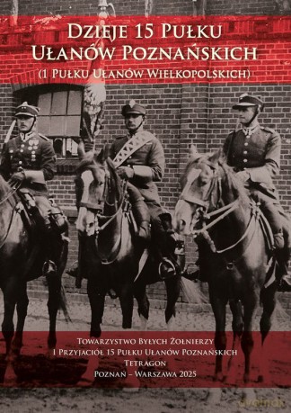 Dzieje 15 Pułku Ułanów Poznańskich (1 Pułku Ułanów Wielkopolskich) [KSIĄŻKA]