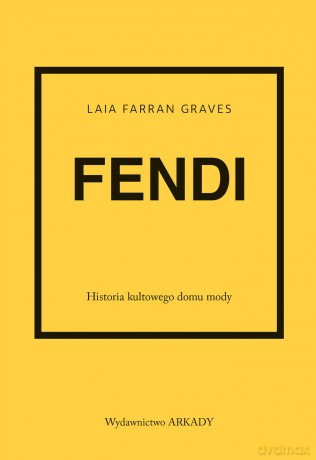 Fendi. Historia kultowego domu mody - Laia Farran Graves [KSIĄŻKA]