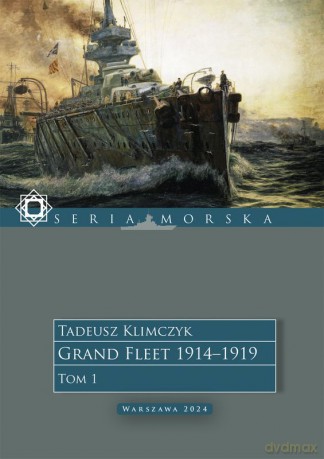 Grand Fleet 1914-1919 (Tom 1) - Tadeusz Klimczyk [KSIĄŻKA]
