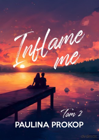 Inflame me (Tom 2) - Paulina Prokop [KSIĄŻKA]