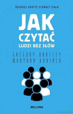 Jak czytać ludzi bez słów - Gregory Hartley, Maryann Karinch [KSIĄŻKA]