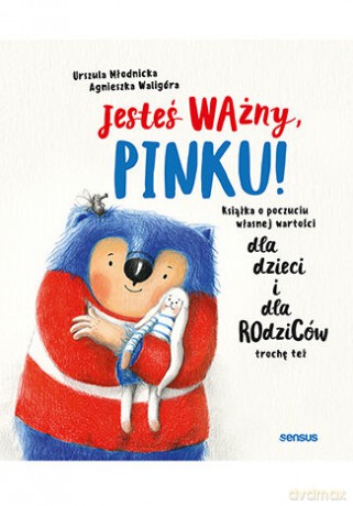 Jesteś ważny, Pinku! Książka o poczuciu własnej wartości dla dzieci i dla rodziców trochę też - Urszula Młodnicka, Agnieszka Magdalena Waligóra [KSIĄŻKA]