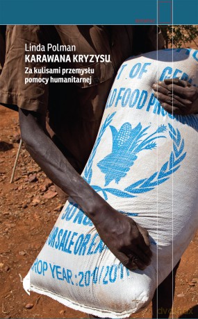 Karawana kryzysu. Za kulisami przemysłu pomocy humanitarnej - Linda Polman [KSIĄŻKA]