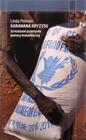 Karawana kryzysu. Za kulisami przemysłu pomocy humanitarnej - Linda Polman [KSIĄŻKA]