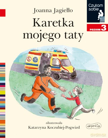 Karetka mojego taty. Poziom 3. Czytam sobie - Joanna Jagiełło [KSIĄŻKA]