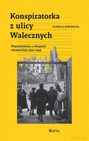 Konspiratorka z ulicy Walecznych. Wspomnienia z niemieckiej okupacji 1939-1945 - Izabella Horodecka [KSIĄŻKA]