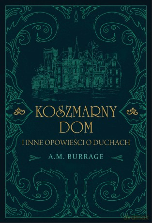 Koszmarny dom i inne opowieści o duchach - A.M. Burrage [KSIĄŻKA]