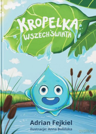 Kropelka Wszechświata. Odkryj Magię Przyrody - Adrian Fejkiel [KSIĄŻKA]
