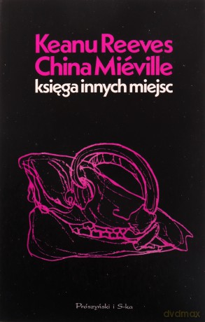 Księga Innych Miejsc - Keanu Reeves, China Miéville [KSIĄŻKA]