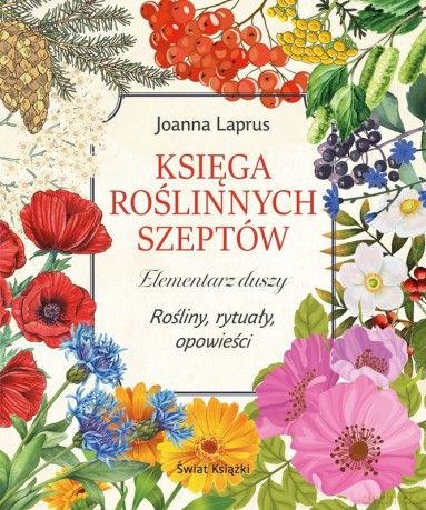 Księga roślinnych szeptów. Elementarz duszy. Rośliny, rytuały, opowieści - Joanna Laprus [KSIĄŻKA]