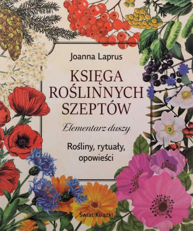 Księga roślinnych szeptów. Elementarz duszy. Rośliny, rytuały, opowieści - Joanna Laprus [KSIĄŻKA]