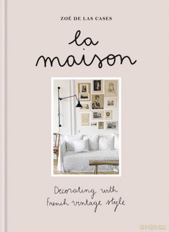 La Maison. Decorating with French vintage style wer. angielska - Zoé de Las Cases [KSIĄŻKA]
