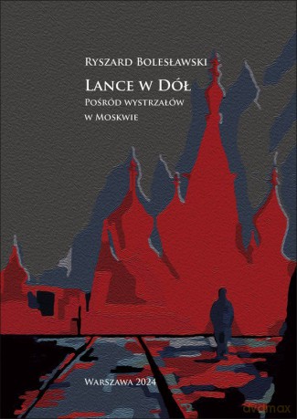 Lance w dół. Pośród wystrzałów w Moskwie - Ryszard Bolesławski [KSIĄŻKA]