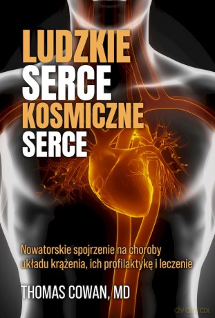 Ludzkie serce, kosmiczne serce - Thomas Cowan [KSIĄŻKA]