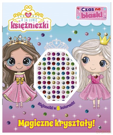 Magiczne kryształy! A ja lubię księżniczki. Czas na blask! [KSIĄŻKA]