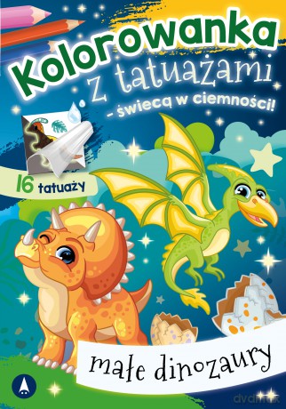 Małe dinozaury. Kolorowanka z tatuażami świecącymi w ciemności - Wydawnictwo Skrzat [KSIĄŻKA]