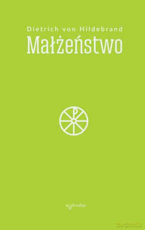 Małżeństwo dietrich von hildebrand - Dietrich Von Hildebrand [KSIĄŻKA]