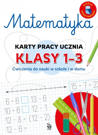 Matematyka. Karty pracy ucznia, klasy 1-3. Ćwiczenia do nauki w szkole i domu - Emilia Figacz [KSIĄŻKA]