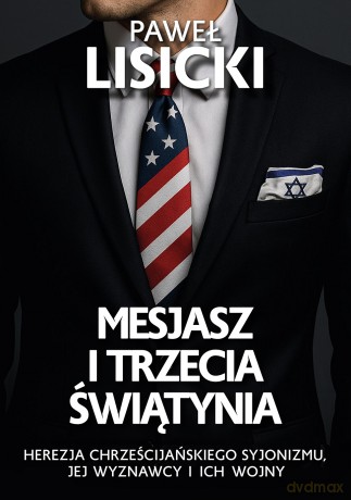 Mesjasz i trzecia światynia. Herezja chrześcijańskiego syjonizmu, jej wyznawcy i ich wojny - Paweł Lisicki [KSIĄŻKA]