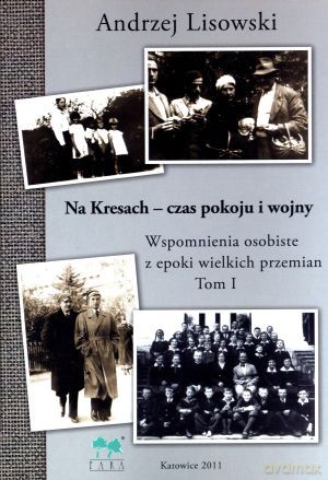 Na Kresach - czas pokoju i wojny. Wspomnienia osobiste z epoki wielkich przemian. Tom 1 - Andrzej Lisowski [KSIĄŻKA]