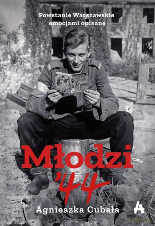 Młodzi'44. Powstanie Warszawskie emocjami opisane - Agnieszka Cubała [KSIĄŻKA]