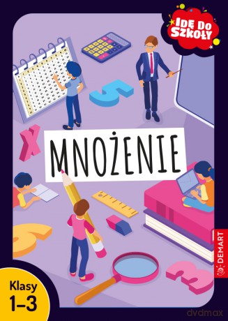Mnożenie. Klasy 1-3. Idę do szkoły - Monika Wiligórska [KSIĄŻKA]