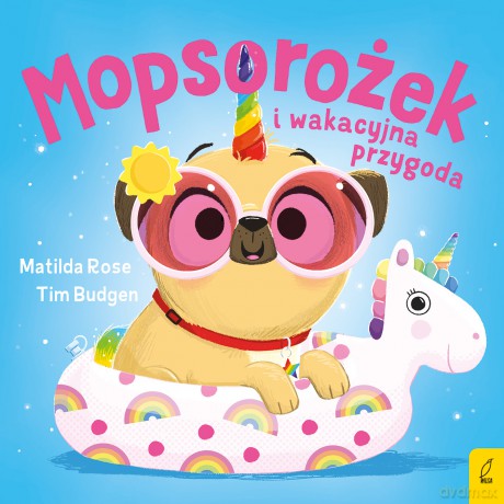 Mopsorożek i wakacyjna przygoda. Sklepik z magicznymi zwierzętami - Matilda Rose [KSIĄŻKA]