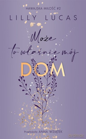 Może to właśnie mój dom. Hawajska miłość (Tom 2) - Lilly Lucas [KSIĄŻKA]