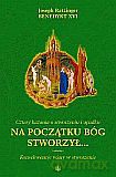 Na początku Bóg stworzył...Cztery kazania o stworzeniu i upadku - Joseph Ratzinger [KSIĄŻKA]
