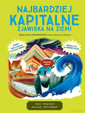 Najbardziej kapitalne zjawiska na Ziemi - Andy Seed, Ilustrator: Sam Caldwell [KSIĄŻKA]