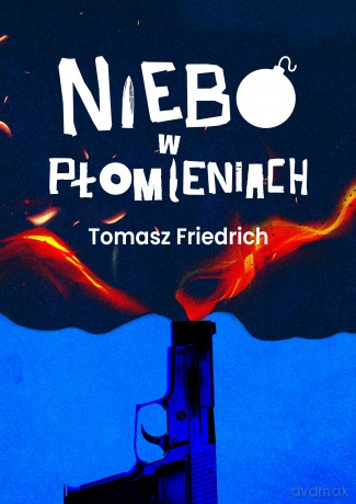 Niebo w płomieniach - Tomasz Friedrich [KSIĄŻKA]