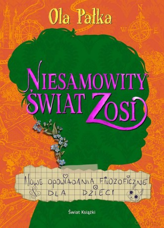 Niesamowity świat Zosi. Nowe opowiadania filozoficzne dla dzieci - Aleksandra Pałka [KSIĄŻKA]