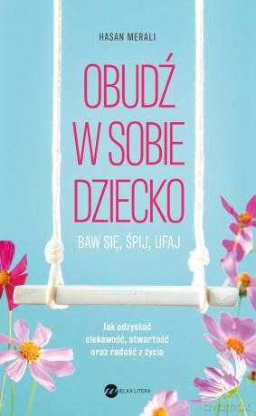 Obudź w sobie dziecko. Baw się, śpij, ufaj - Hasan Merali [KSIĄŻKA]