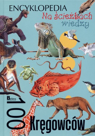 Na ścieżkach wiedzy. 100 kręgowców [KSIĄŻKA]
